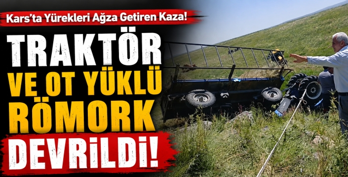 Kars'ta Yürekleri Ağza Getiren Kaza: Traktör ve Ot Yüklü Römork Devrildi