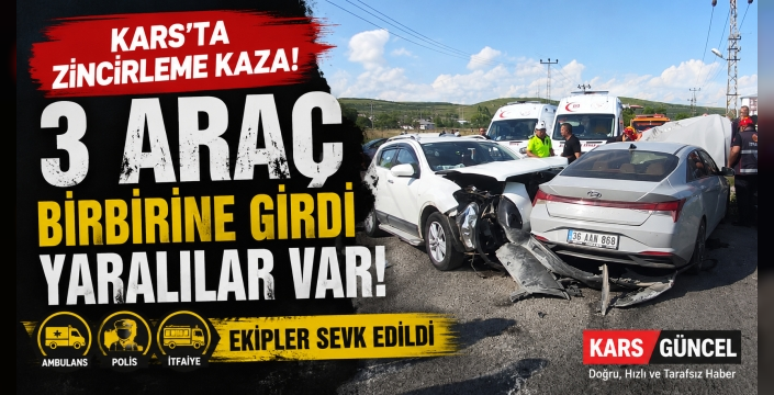 Kars'ta Zincirleme Kaza: 3 Araç Birbirine Girdi, Yaralılar Var