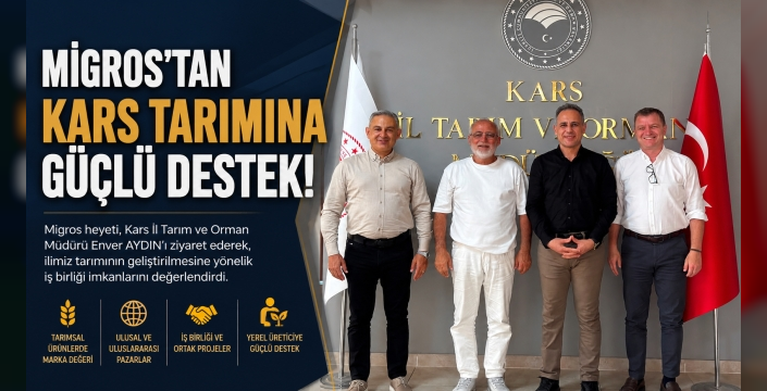 Migros'tan Kars Tarımına Güçlü Destek Mesajı