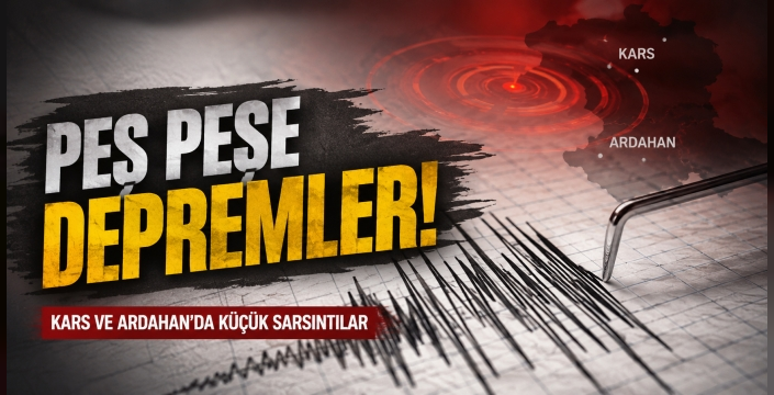 Sabah Kars'ta Gece Ardahan'da Küçük Çapta Sarsıntı