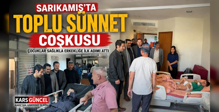 Sarıkamış'ta Toplu Sünnet Coşkusu: Çocuklar Erkekliğe İlk Adımı Attı