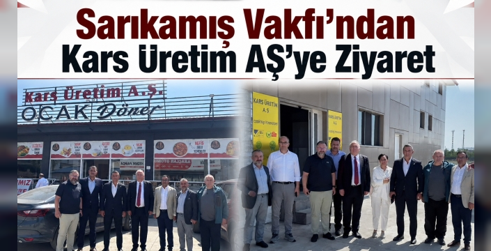 Sarıkamış Vakfı'ndan Kars Üretim A.Ş. Tesislerine Ziyaret