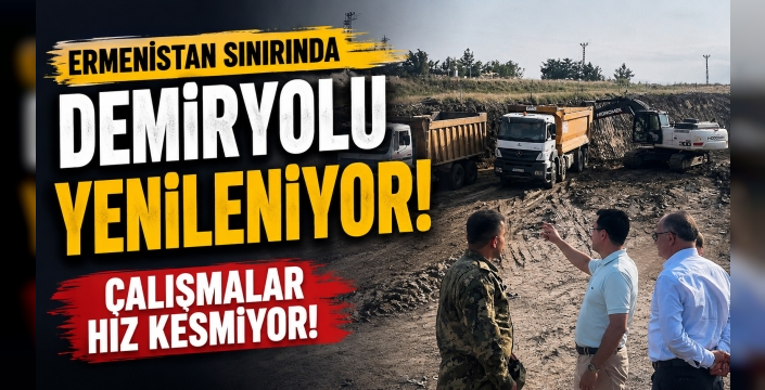 Sınır Hattında Dev Çalışma! Demiryolu Baştan Sona Yenileniyor