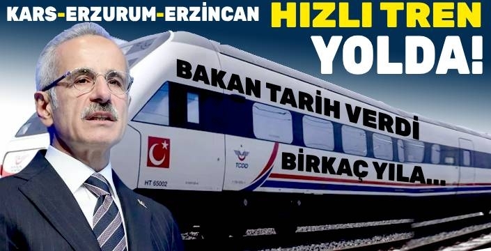 Ulaştırma Bakanı: Hızlı Tren Erzincan, Erzurum ve Kars’a Kademeli Olarak Gelecek