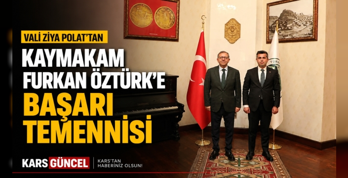 Vali Ziya Polat, Susuz Kaymakamı Furkan Öztürk'ü Makamında Kabul Etti