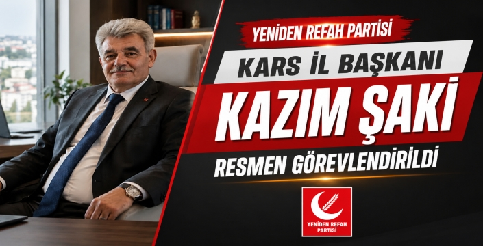 Yeniden Refah Partisi Kars İl Başkanlığına Kazım Şaki Görevlendirildi